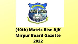 (10th) Matric Bise AJK Mirpur Board Gazette 2022