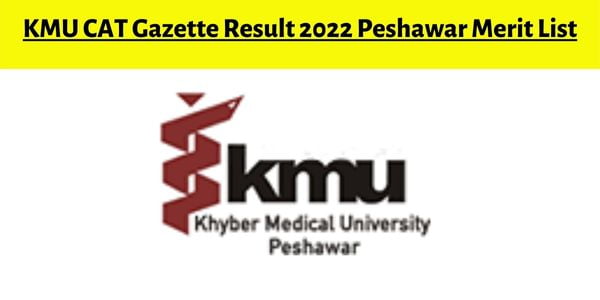 KMU CAT Gazette Result 2022 Peshawar Merit List PDF Download by Roll Number