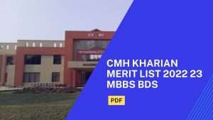 CMH Kharian Merit List 2022 23 MBBS BDS
