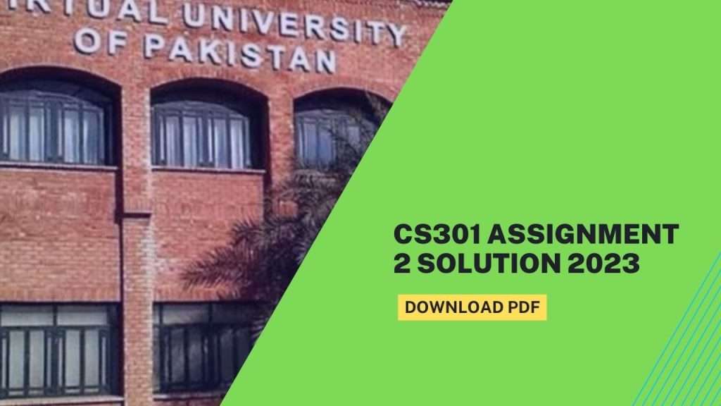 CS301 Assignment 2 Solution 2023 PDF Download
