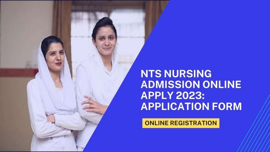 NTS Nursing Admission Online Apply 2023: Application Form