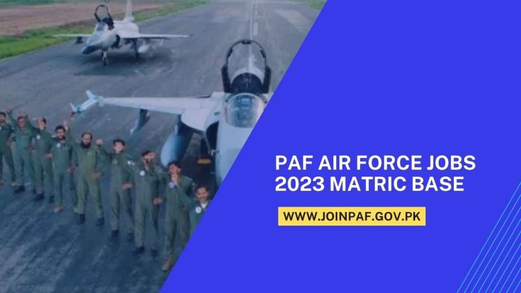 PAF Air Force Jobs 2023 Matric Base