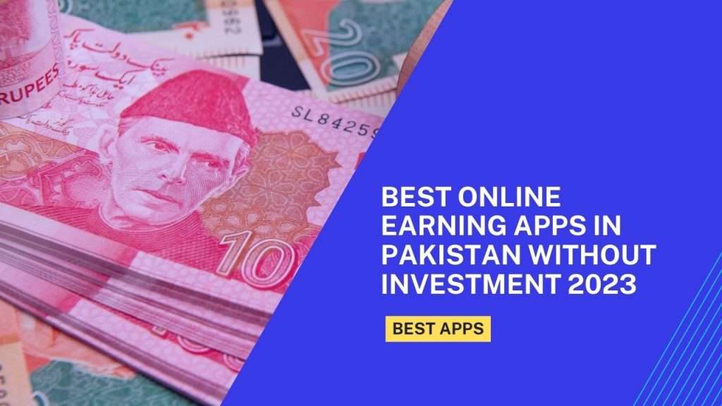 Best Online Earning Apps in Pakistan Without Investment 2023