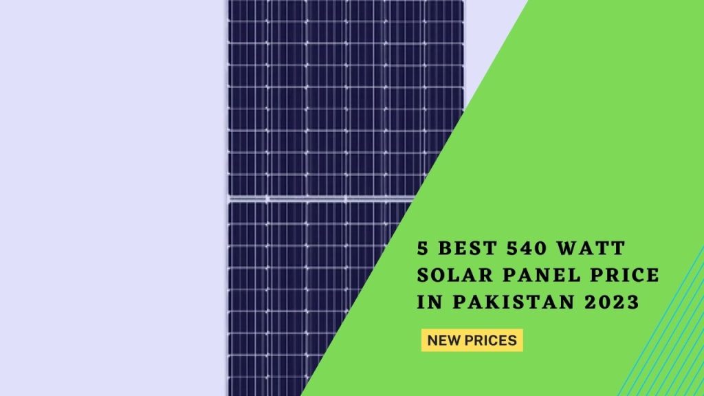 5 Best 540 Watt Solar Panel Price in Pakistan 2023