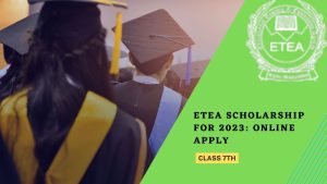Class 7th ETEA Scholarship for 2023: Online Apply